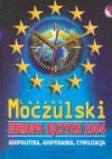 Europa ojczyzn 2004 : geopolityka, gospodarka, cywilizacja - Leszek Moczulski