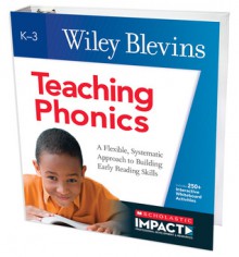 Teaching Phonics: A Flexible, Systematic Approach to Building Early Reading Skills - Wiley Blevins