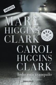 Todo está tranquilo (Spanish Edition) - Laura Martín de Dios, Carol Higgins Clark, Mary Higgins Clark