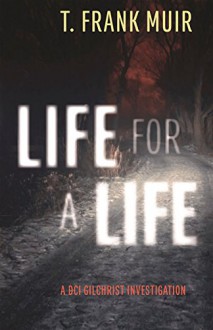 Life for a Life: A DCI Gilchrist Investigation - T. Frank Muir