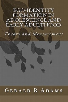 Ego-Identity Formation in Adolescence and Early Adulthood: Theory and Measurement - Gerald R. Adams