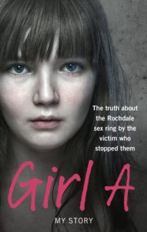 Girl A: The truth about the Rochdale sex ring by the victim who stopped them - Ebury Digital