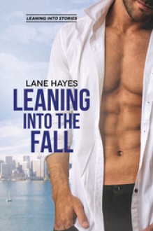 Leaning Into the Fall (Leaning Into Stories) (Volume 2) - Lane Hayes