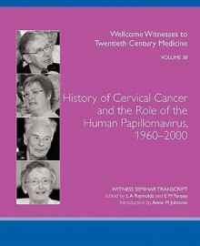 History of Cervical Cancer and the Role of the Human Papillomavirus, 1960-2000 - Lois A. Reynolds, E.M. Tansey