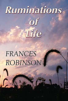 Ruminations of Life - Frances Robinson