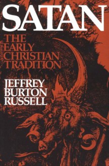 Satan: The Early Christian Tradition - Jeffrey Burton Russell