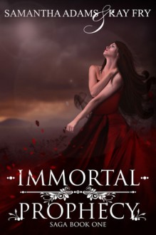 Immortal Prophecy (The Immortal Prophecy Saga #1) - Samantha Adams, Kay Fry