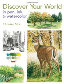 Discover Your World in Pen, Ink & Watercolor - Claudia Nice