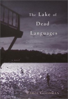 The Lake of Dead Languages - Carol Goodman