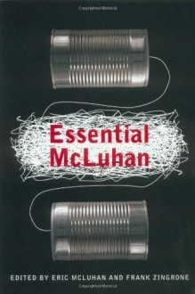 The Essential Mcluhan - Eric McLuhan, Eric McLuhan, Frank Zingrone