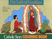 Our Lady of Guadalupe Coloring Book: A Catholic Story Coloring Book - Mary Fabyan Windeatt