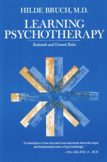 Learning Psychotherapy: Rationale and Ground Rules - Hilde Bruch