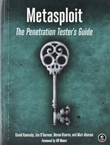 Metasploit: The Penetration Tester's Guide - David Kennedy, Jim O'Gorman, Devon Kearns, Mati Aharoni