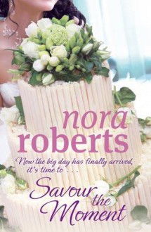 Savour the Moment - Nora Roberts