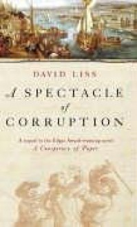 A Spectacle of Corruption - David Liss