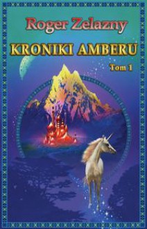 Kroniki Amberu T. 1 - Roger Zelazny