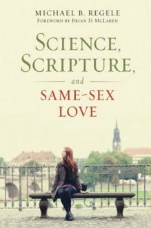 Science, Scripture, and Same-Sex Love - Michael B. Regele