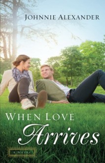 When Love Arrives: A Novel (Misty Willow) - Johnnie Alexander