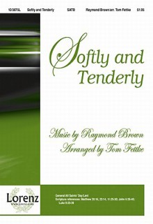 Softly and Tenderly - Tom Fettke, Raymond S. Brown