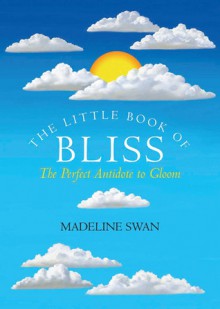 The Little Book of Bliss: Inspiration for a Rainy Day (Little Book) - Madeline Swan