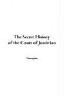 The Secret History of the Court of Justinian - Procopius