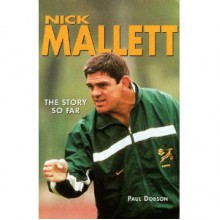 Nick Mallett: The Story So Far - Paul Dobson