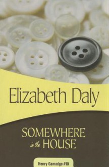 Somewhere in the House: Henry Gamadge #10 - Elizabeth Daly