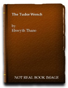 The Tudor Wench - ELSWYTH THANE