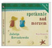 Spotkanie nad morzem. Książka audio CD - Jadwiga Korczakowska