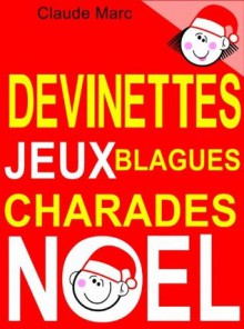 Devinettes et blagues de Noël. Charades, jeux de lettres et jeux de mots.: Petits jeux faciles pour enfants. Blagues Toc Toc. Mots en désordre. Jeu de ... en classe ou à l'école. (French Edition) - Claude Marc