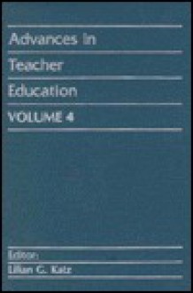 Advances In Teacher Education, Volume 4 - Lilian G. Katz, James D. Raths
