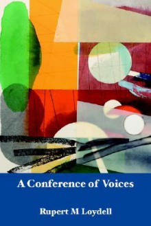 A Conference of Voices - Rupert M. Loydell