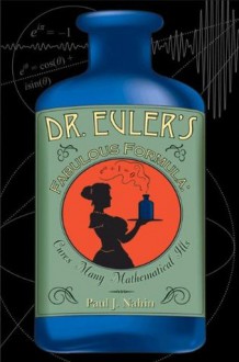 Dr. Euler's Fabulous Formula: Cures Many Mathematical Ills (New in Paper) - Paul J. Nahin