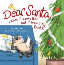 Dear Santa, I Know It Looks Bad but It Wasn't My Fault! - Norma Lewis