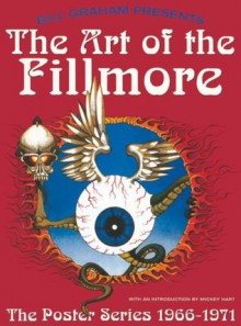 The Art of the Fillmore: The Poster Series 1966-1971 - Gayle Lemke, Mickey Hart, Jacaeber Kastor