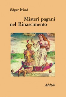 Misteri pagani nel Rinascimento - Edgar Wind, Piero Bertolucci