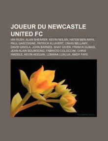 Joueur Du Newcastle United FC: Ian Rush, Alan Shearer, Kevin Nolan, Hatem Ben Arfa, Paul Gascoigne, Patrick Kluivert, Craig Bellamy - Source Wikipedia