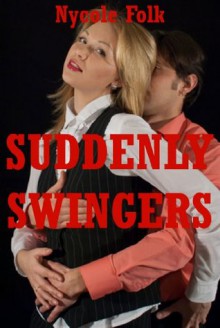 Suddenly Swingers: A Wife Swap Erotica Story - Nycole Folk