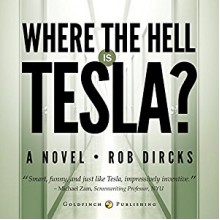 Where the Hell is Tesla? - Rob Dircks