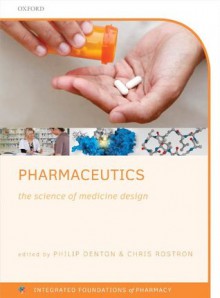 Pharmaceutics: the science of medicine design (Integrated Foundations of Pharmacy) - Chris Rostron, Philip Denton