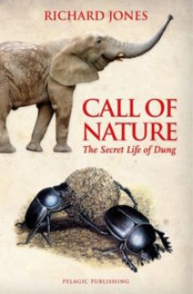 Call of Nature: The Secret Life of Dung - Richard Jones