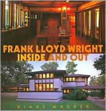 FRANK LLOYD WRIGHT INSIDE AND OUT - Diane Maddex