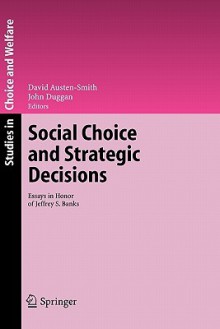 Social Choice and Strategic Decisions: Essays in Honor of Jeffrey S. Banks - David Austen-Smith, John Duggan