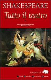 Tutto il teatro vol. 1 - Tommaso Pisanti, William Shakespeare