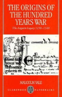 The Origins of the Hundred Years War: The Angevin Legacy 1250-1340 - Malcolm Vale