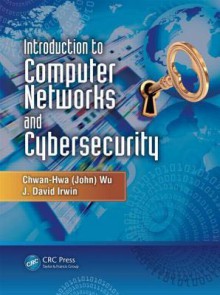 Introduction to Computer Networks and Cybersecurity - Chwan-Hwa Wu, J. David Irwin