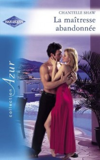 La maîtresse abandonnée (Harlequin Azur) (French Edition) - Chantelle Shaw, Evelyne Blum