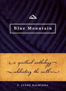 Blue Mountain: A Spiritual Anthology Celebrating the Earth - F. Lynne Bachleda