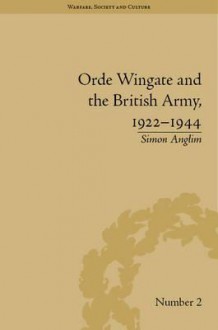 Orde Wingate and the British Army, 1922-1944 - Simon Anglim