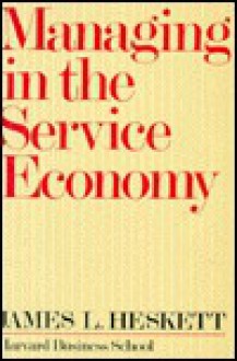 Managing in the Service Economy - James L. Heskett